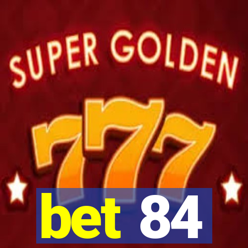 bet 84